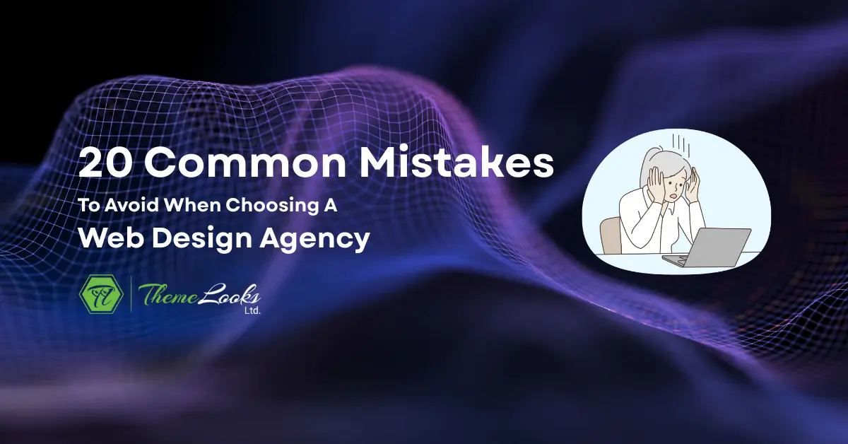 Top 20 Common Mistakes to Avoid When Choosing a Web Design Agency